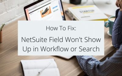 NetSuite Field Won’t Show Up in Workflow or Search